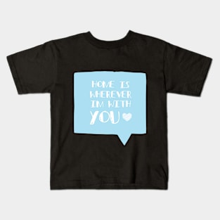 You're My Home Romantic Love Saying Typography Kids T-Shirt